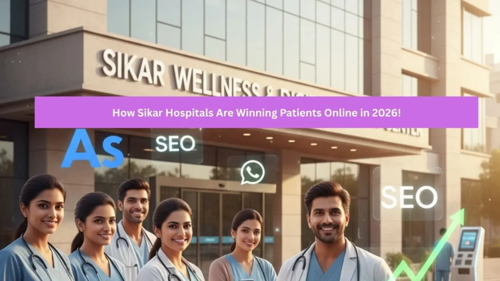 Discover how hospitals in Sikar use smart 2026 digital marketing to attract more patients with SEO, Google Ads, and social media strategies.