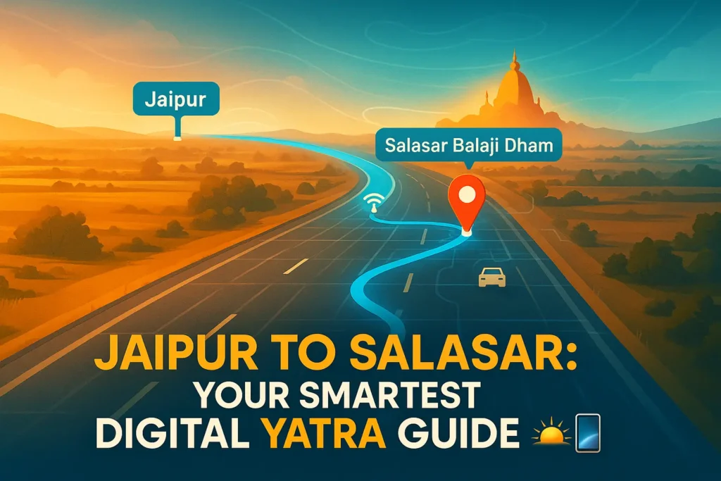 Jaipur to Salasar Balaji Dham Ultimate Digital Route Guide with Travel Tips
